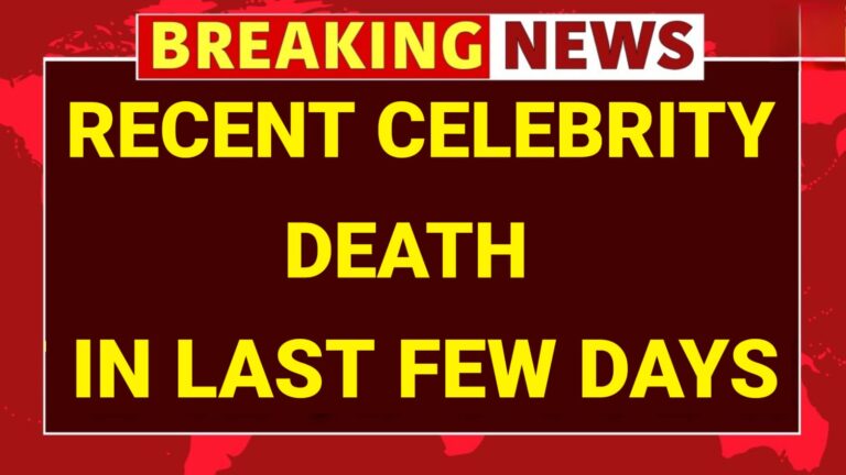 Recent Celebrity Deaths Last Few Days